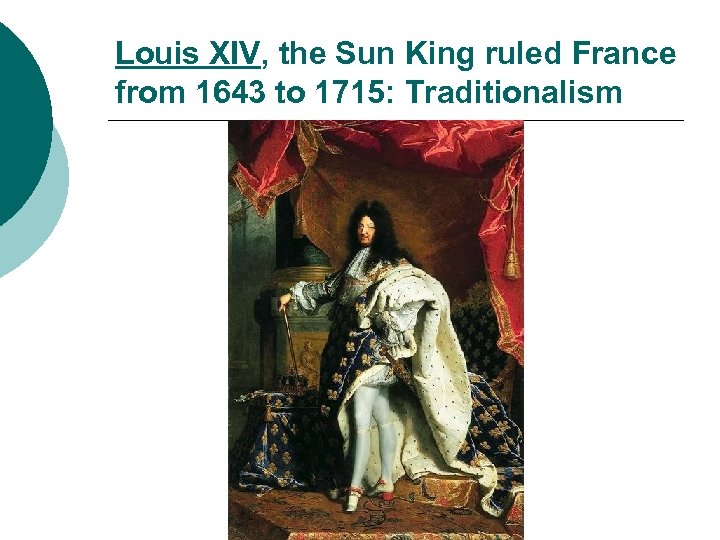 Louis XIV, the Sun King ruled France from 1643 to 1715: Traditionalism 