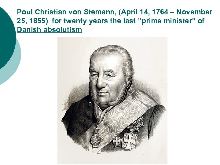 Poul Christian von Stemann, (April 14, 1764 – November 25, 1855) for twenty years