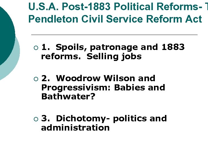 U. S. A. Post-1883 Political Reforms- T Pendleton Civil Service Reform Act ¡ ¡