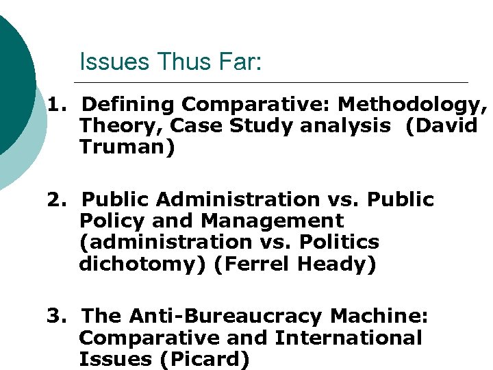 Issues Thus Far: 1. Defining Comparative: Methodology, Theory, Case Study analysis (David Truman) 2.