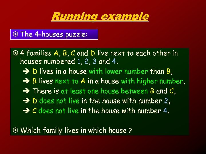 Running example ¤ The 4 -houses puzzle: ¤ 4 families A, B, C and