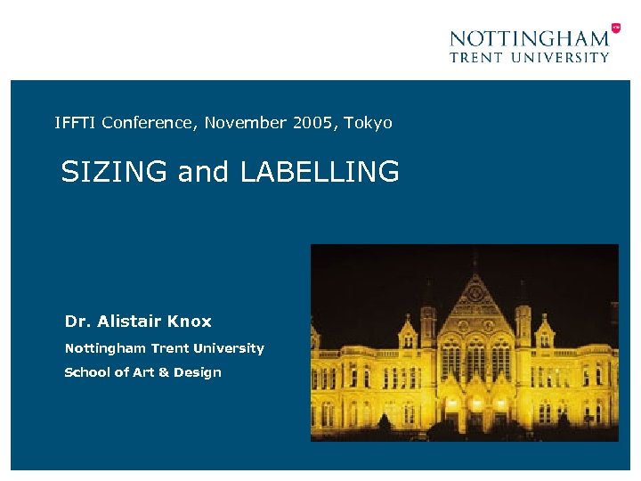 IFFTI Conference, November 2005, Tokyo SIZING and LABELLING Dr. Alistair Knox Nottingham Trent University