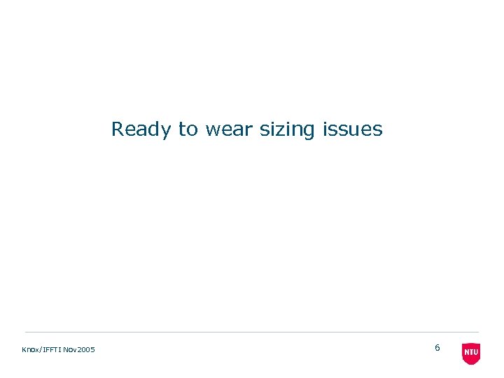 Ready to wear sizing issues Knox/IFFTI Nov 2005 6 