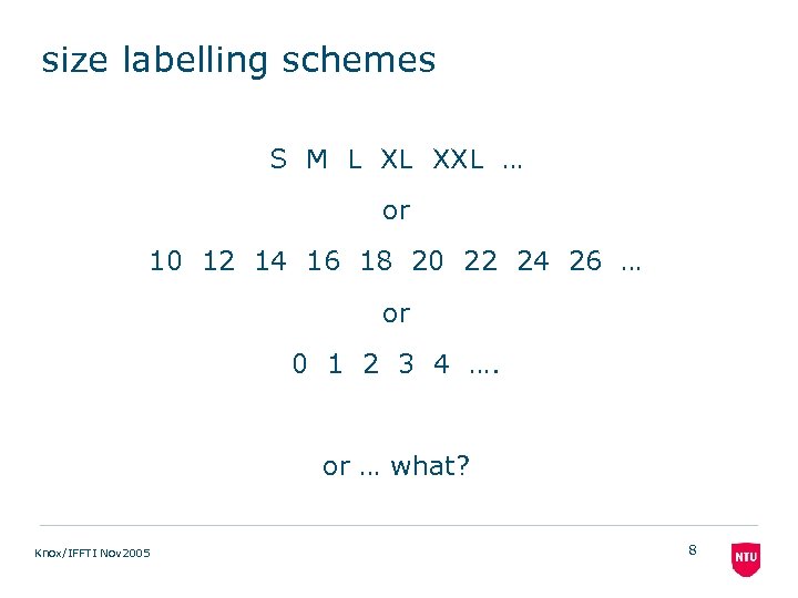 size labelling schemes S M L XL XXL … or 10 12 14 16