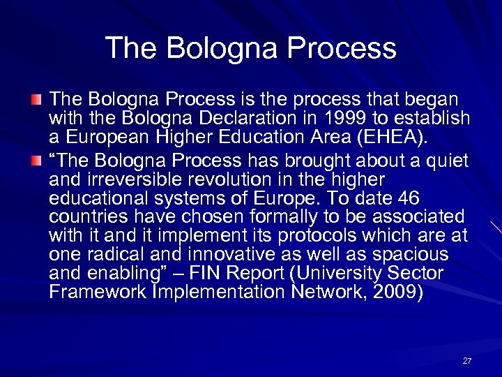 The Bologna Process is the process that began with the Bologna Declaration in 1999