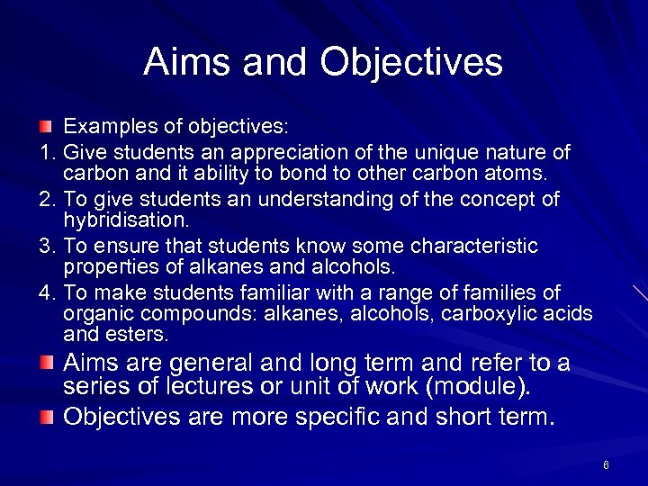 Aims and Objectives Examples of objectives: 1. Give students an appreciation of the unique