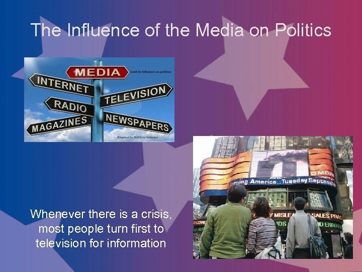 The Influence of the Media on Politics Whenever there is a crisis, most people