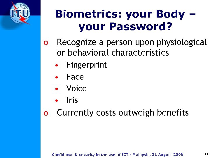 Biometrics: your Body – your Password? o Recognize a person upon physiological or behavioral