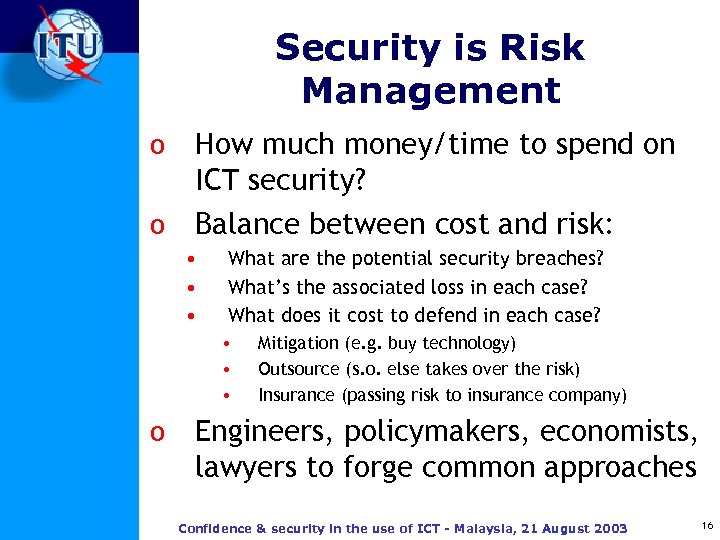 Security is Risk Management o o How much money/time to spend on ICT security?