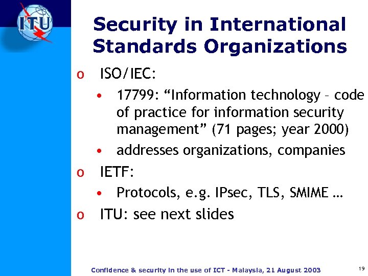 Security in International Standards Organizations o ISO/IEC: • 17799: “Information technology – code of