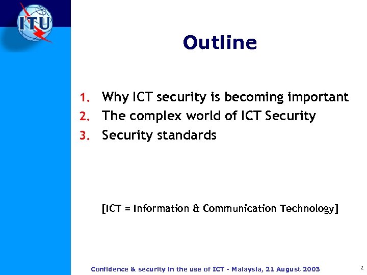 Outline 1. Why ICT security is becoming important 2. The complex world of ICT