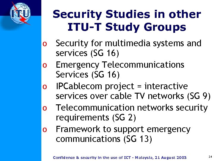 Security Studies in other ITU-T Study Groups o o o Security for multimedia systems