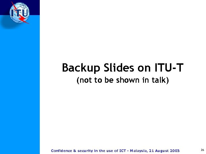 Backup Slides on ITU-T (not to be shown in talk) Confidence & security in