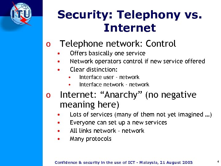 Security: Telephony vs. Internet o Telephone network: Control • • • Offers basically one