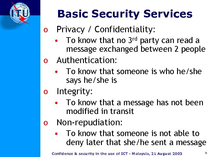 Basic Security Services o Privacy / Confidentiality: • To know that no 3 rd