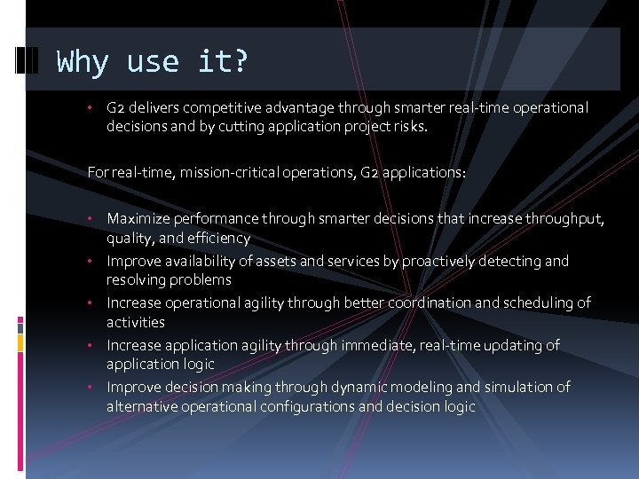 Why use it? • G 2 delivers competitive advantage through smarter real-time operational decisions