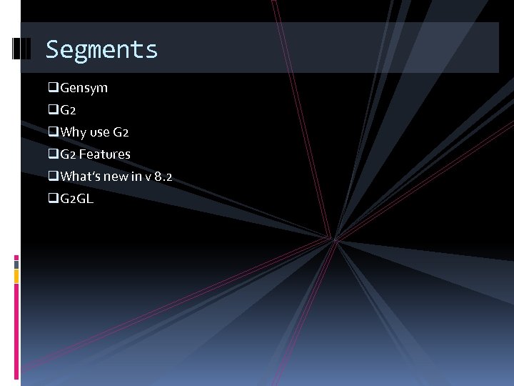 Segments q. Gensym q. G 2 q. Why use G 2 q. G 2