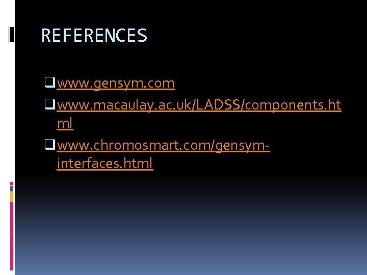 REFERENCES q www. gensym. com q www. macaulay. ac. uk/LADSS/components. ht ml q www.