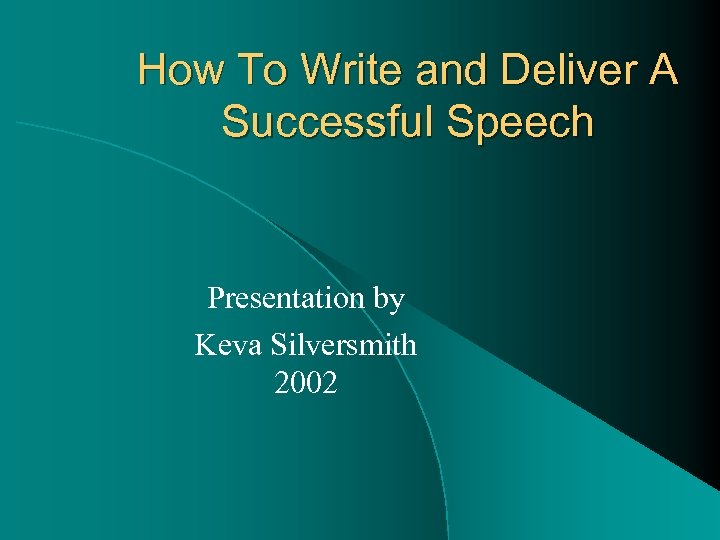How To Write and Deliver A Successful Speech Presentation by Keva Silversmith 2002 