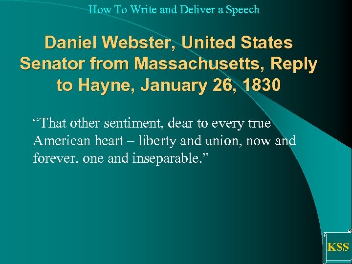 How To Write and Deliver a Speech Daniel Webster, United States Senator from Massachusetts,