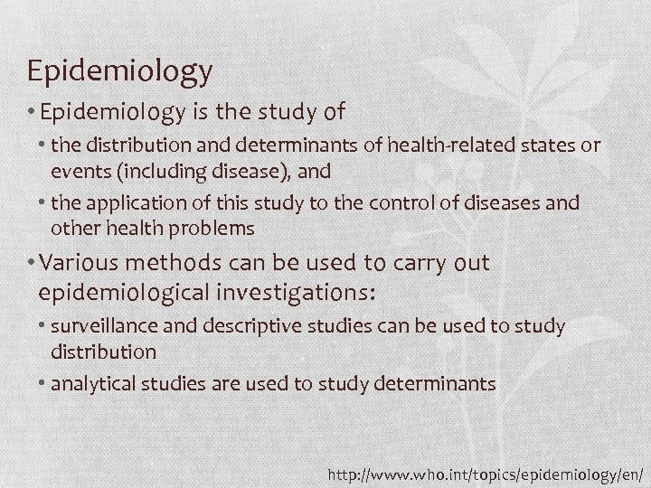 Epidemiology • Epidemiology is the study of • the distribution and determinants of health-related