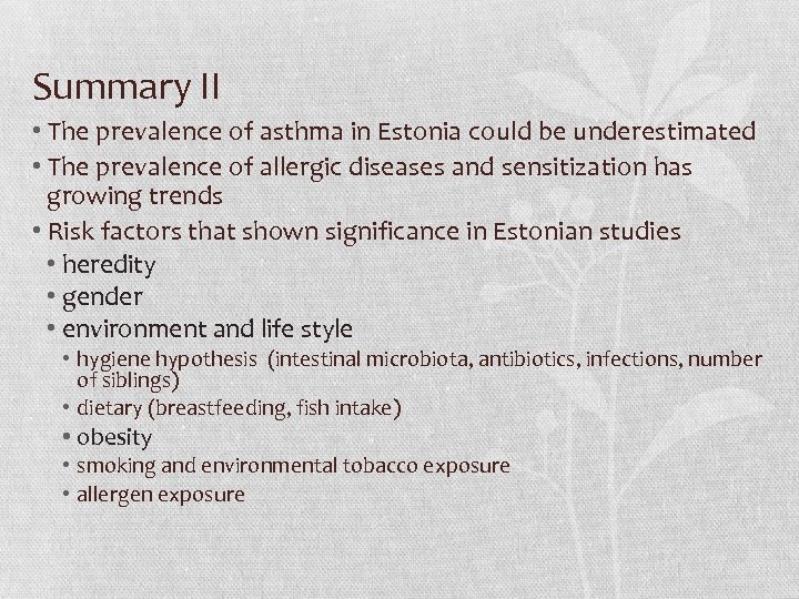 Summary II • The prevalence of asthma in Estonia could be underestimated • The