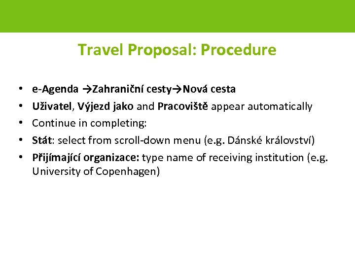 Travel Proposal: Procedure • • • e-Agenda →Zahraniční cesty→Nová cesta Uživatel, Výjezd jako and