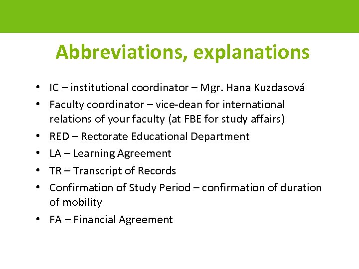Abbreviations, explanations • IC – institutional coordinator – Mgr. Hana Kuzdasová • Faculty coordinator