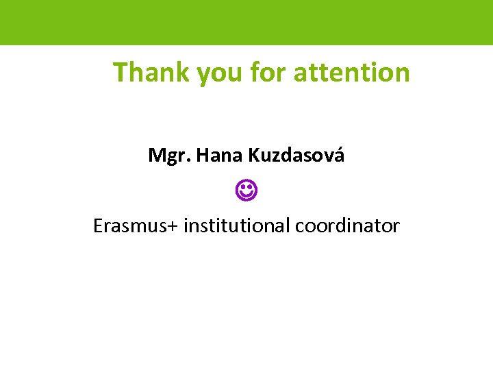  Thank you for attention Mgr. Hana Kuzdasová Erasmus+ institutional coordinator page 64 