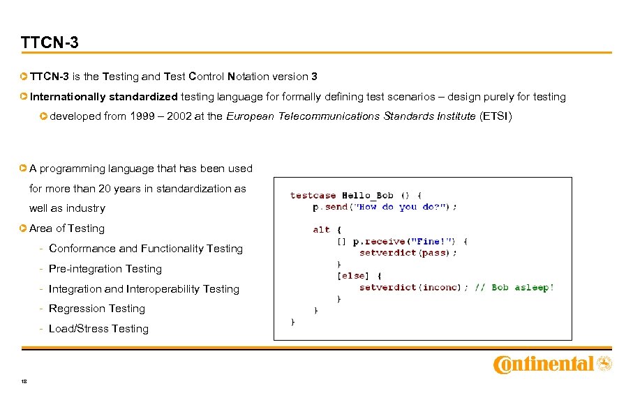TTCN-3 is the Testing and Test Control Notation version 3 Internationally standardized testing language