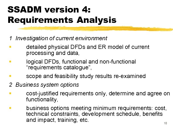 SSADM version 4: Requirements Analysis 1 Investigation of current environment § § § 2