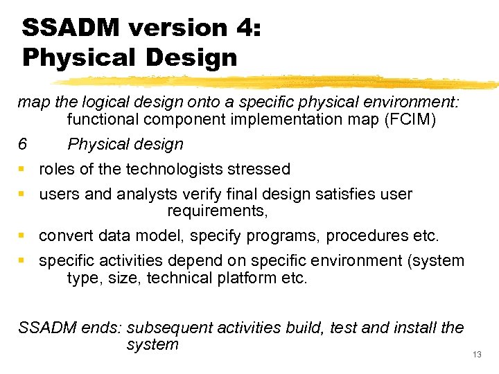 SSADM version 4: Physical Design map the logical design onto a specific physical environment: