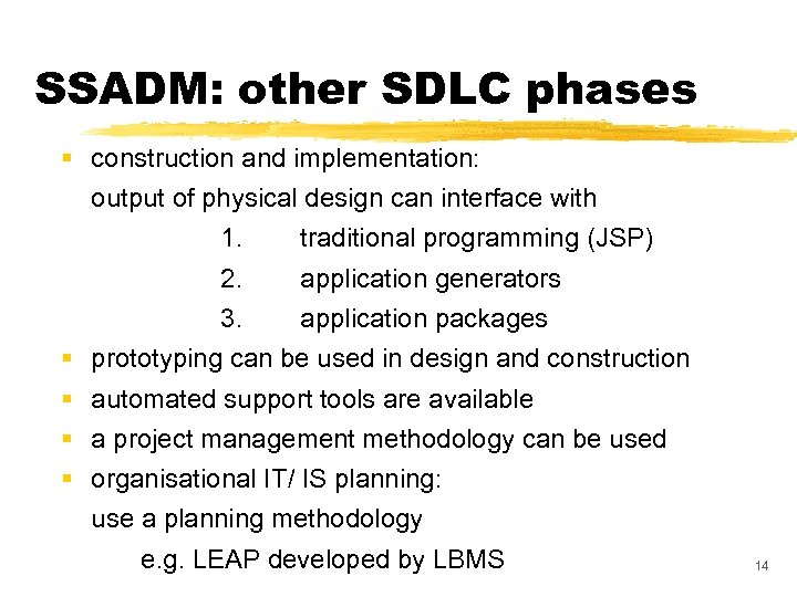 SSADM: other SDLC phases § construction and implementation: output of physical design can interface