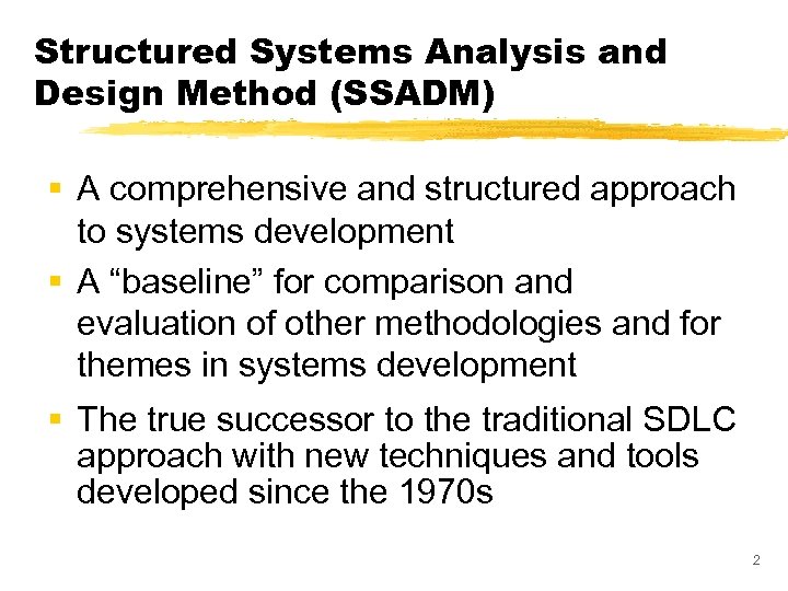 Structured Systems Analysis and Design Method (SSADM) § A comprehensive and structured approach to