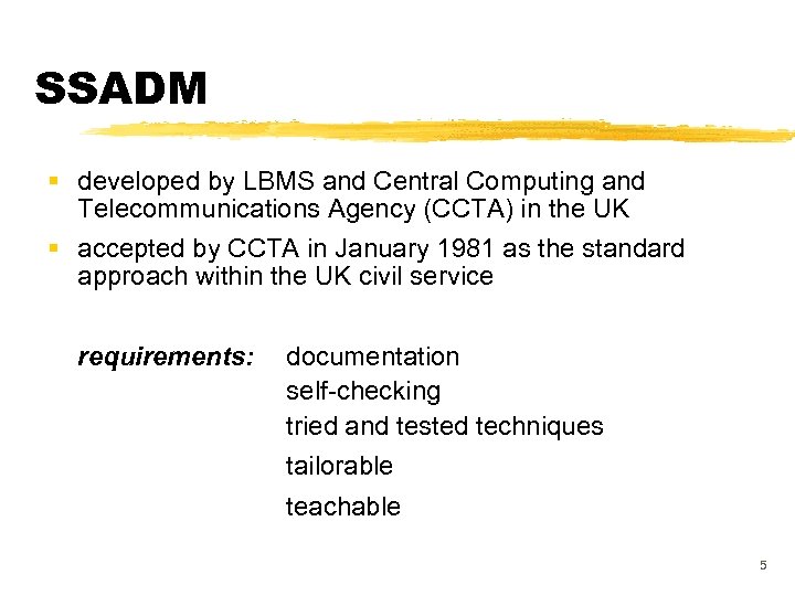 SSADM § developed by LBMS and Central Computing and Telecommunications Agency (CCTA) in the