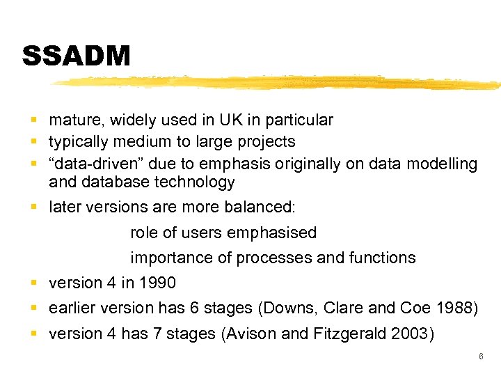 SSADM § mature, widely used in UK in particular § typically medium to large