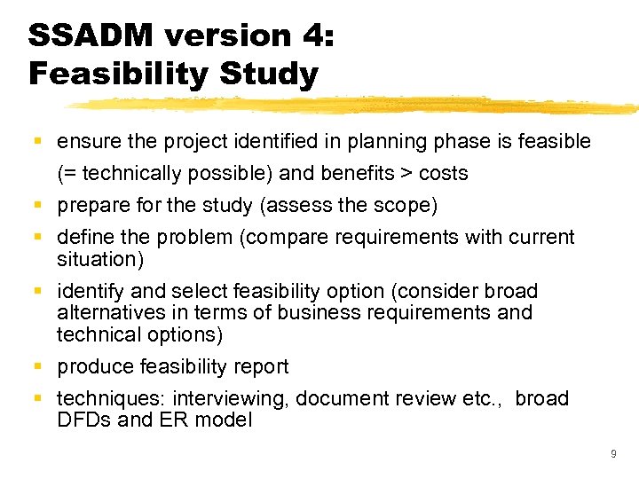 SSADM version 4: Feasibility Study § ensure the project identified in planning phase is