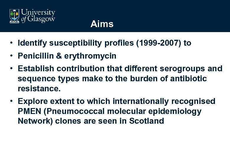 Aims • Identify susceptibility profiles (1999 -2007) to • Penicillin & erythromycin • Establish