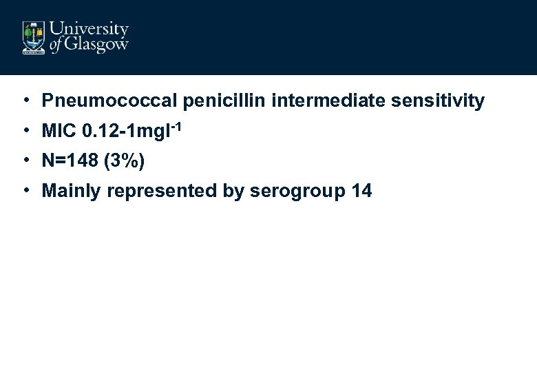  • Pneumococcal penicillin intermediate sensitivity • MIC 0. 12 -1 mgl-1 • N=148