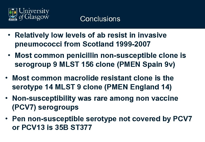Conclusions • Relatively low levels of ab resist in invasive pneumococci from Scotland 1999