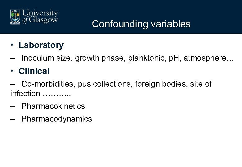 Confounding variables • Laboratory – Inoculum size, growth phase, planktonic, p. H, atmosphere… •