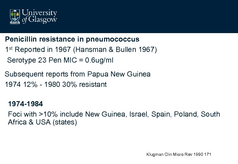 Penicillin resistance in pneumococcus 1 st Reported in 1967 (Hansman & Bullen 1967) Serotype
