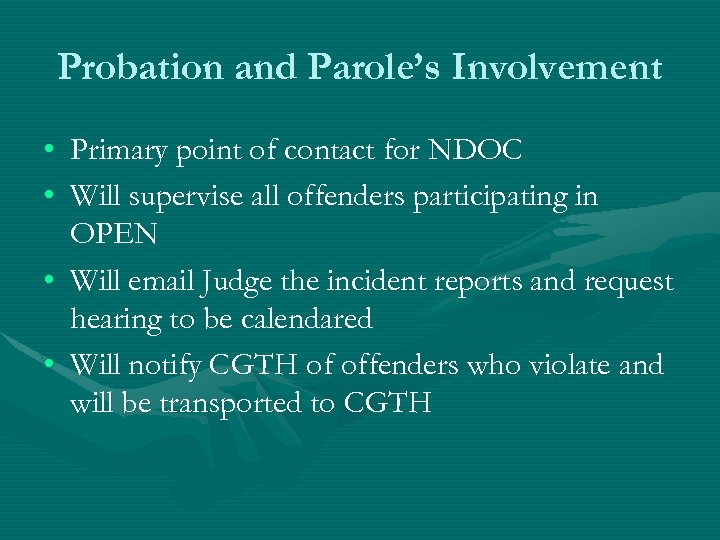 Probation and Parole’s Involvement • Primary point of contact for NDOC • Will supervise
