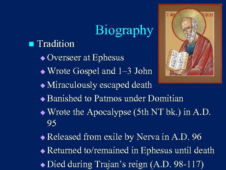 Biography n Tradition Overseer at Ephesus u Wrote Gospel and 1– 3 John u