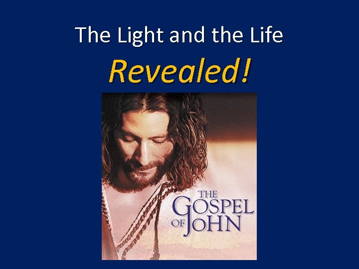 The Light and the Life Revealed! 