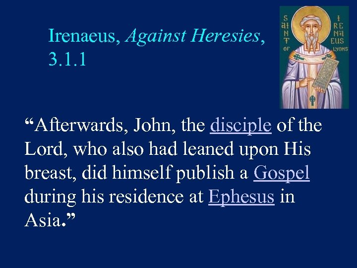 Irenaeus, Against Heresies, 3. 1. 1 “Afterwards, John, the disciple of the Lord, who