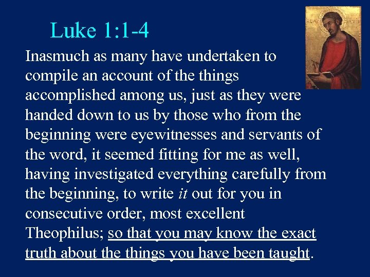 Luke 1: 1 -4 Inasmuch as many have undertaken to compile an account of