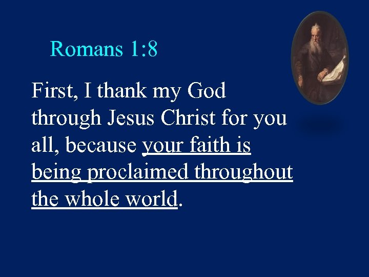 Romans 1: 8 First, I thank my God through Jesus Christ for you all,