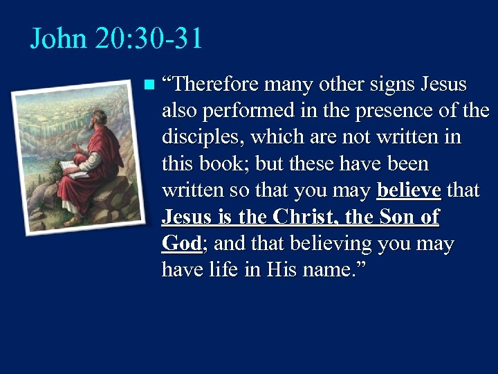John 20: 30 -31 n “Therefore many other signs Jesus also performed in the