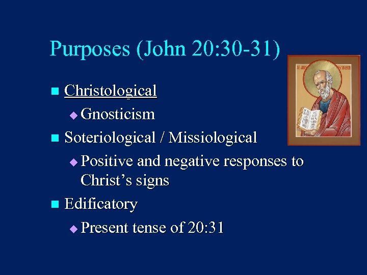 Purposes (John 20: 30 -31) Christological u Gnosticism n Soteriological / Missiological u Positive